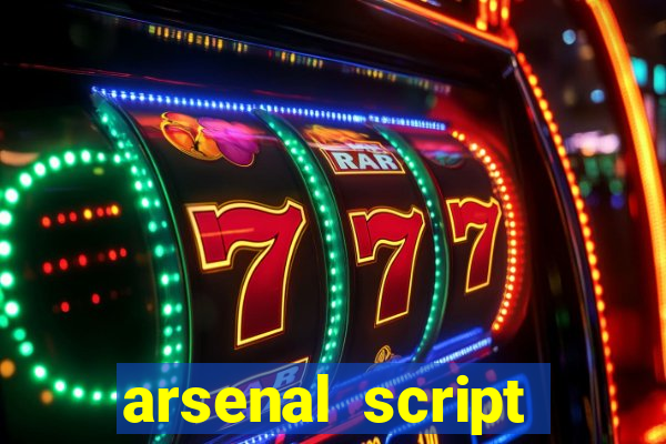 arsenal script pastebin 2022